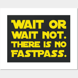 Wait Or Wait Not - There Is No FastPass Posters and Art